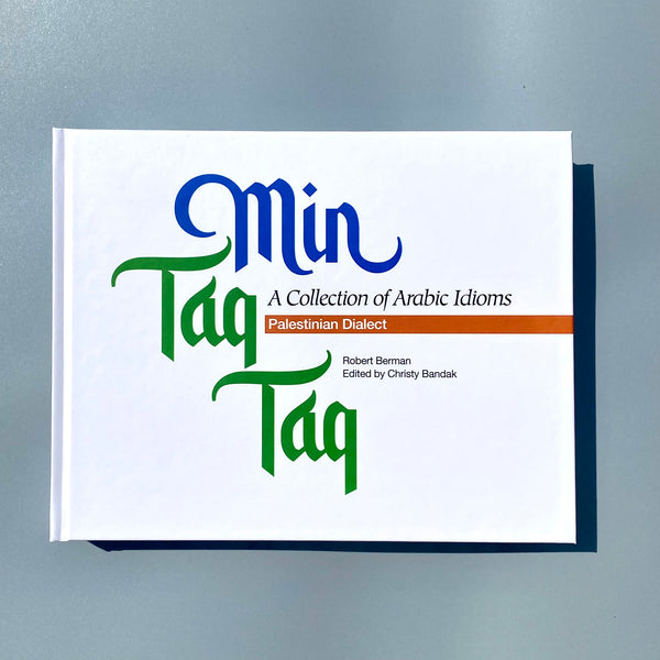 Min Taq Taq: A collection of Arabic Idioms & Expressions in the Palestinian Dialect